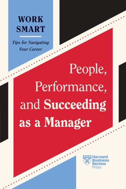 People Performance and Succeeding as a Manager HBR Work Smart Series