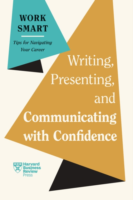 Writing Presenting and Communicating with Confidence HBR Work Smart Series