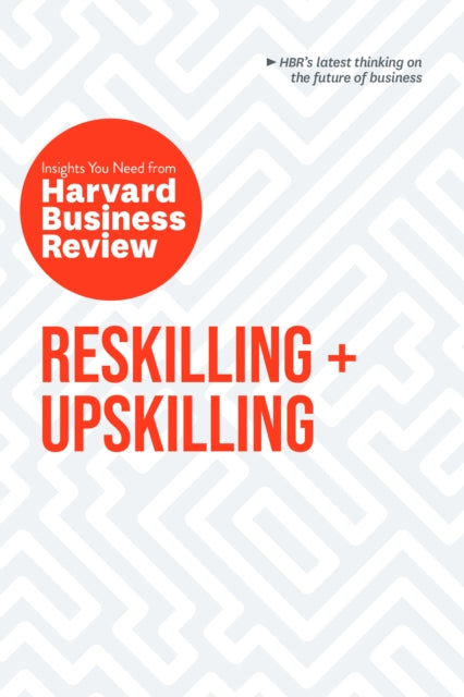 Reskilling and Upskilling The Insights You Need