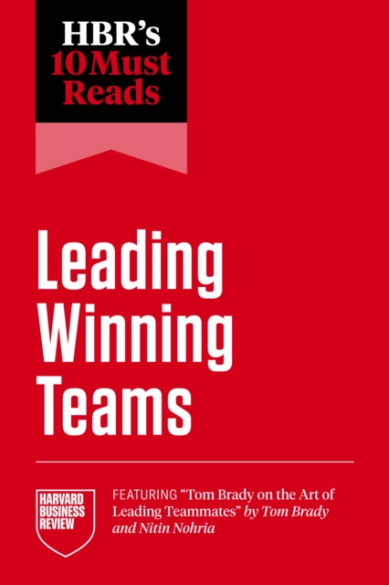 HBRs 10 Must Reads on Leading Winning Teams