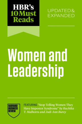 HBRs 10 Must Reads on Women and Leadership Updated and Expanded featuring Stop Telling Women They Have Impostor Syndrome by Ruchika T. Malhotra and JodiAnn Burey