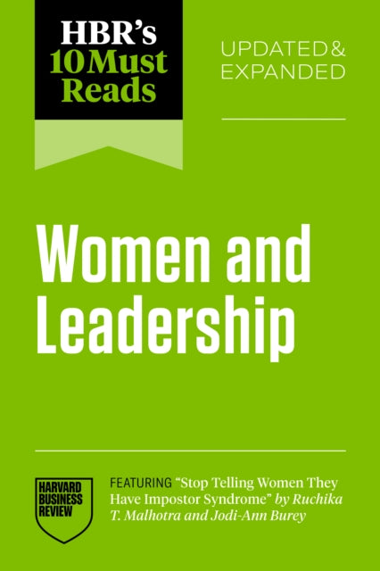 HBRs 10 Must Reads on Women and Leadership Updated and Expanded featuring Stop Telling Women They Have Impostor Syndrome by Ruchika T. Malhotra and JodiAnn Burey