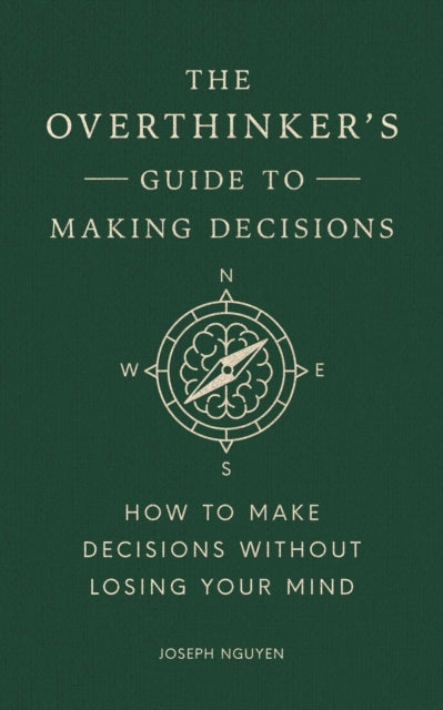The Overthinkers Guide to Making Decisions
