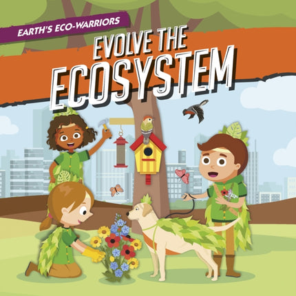 Earths EcoWarriors Evolve the Ecosystem