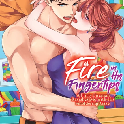 Fire in His Fingertips A Flirty Fireman Ravishes