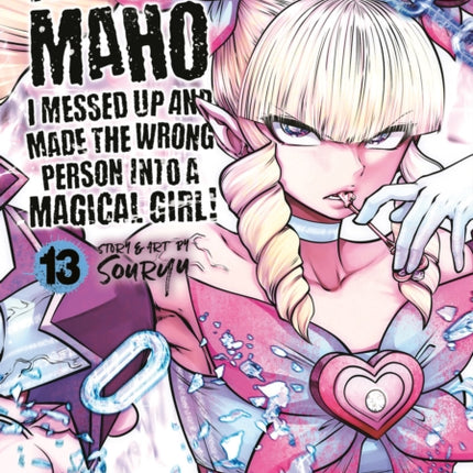 Machimaho I Messed Up and Made the Wrong Person Into a Magical Girl Vol. 13