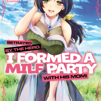 Betrayed by the Hero I Formed a MILF Party with