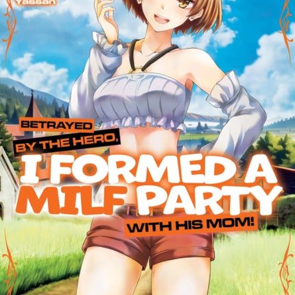 Betrayed by the Hero I Formed a MILF Party with