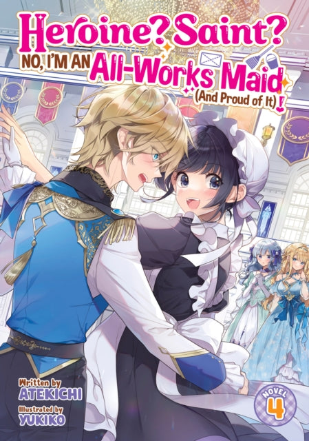 Heroine Saint No Im an AllWorks Maid And Proud of It Light Novel Vol. 4