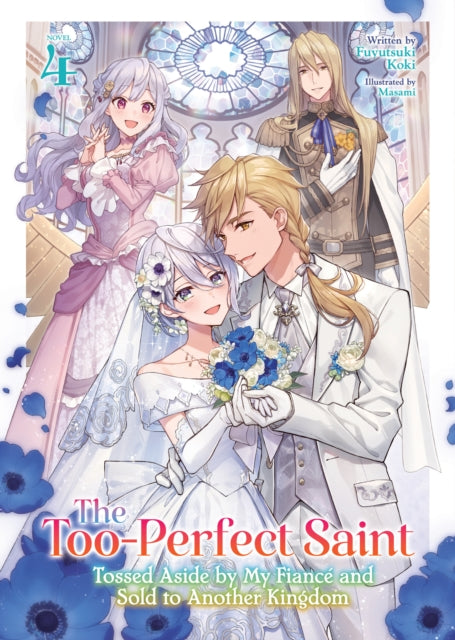 The TooPerfect Saint Tossed Aside by My Fiancé and Sold to Another Kingdom Light Novel Vol. 4