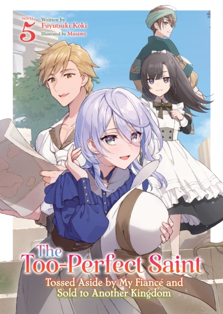 The TooPerfect Saint Tossed Aside by My Fiancé and Sold to Another Kingdom Light Novel Vol. 5