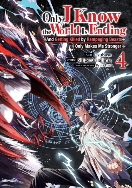 Only I Know the World Is Ending and Getting Killed by Rampaging Beasts Only Makes Me Stronger Manga Vol. 4