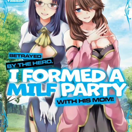 Betrayed by the Hero I Formed a MILF Party with His Mom Manga Vol. 3