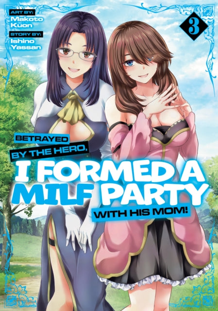 Betrayed by the Hero I Formed a MILF Party with His Mom Manga Vol. 3