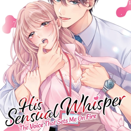 His Sensual Whisper The Voice That Sets Me On Fire Vol. 1