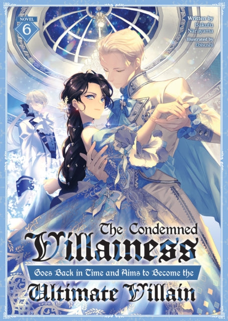 The Condemned Villainess Goes Back in Time and Aims to Become the Ultimate Villain Light Novel Vol. 6
