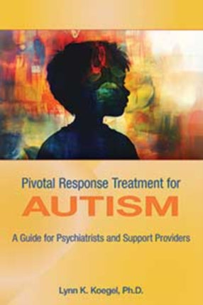 Pivotal Response Treatment for Autism  A Guide for Psychiatrists and Support Providers
