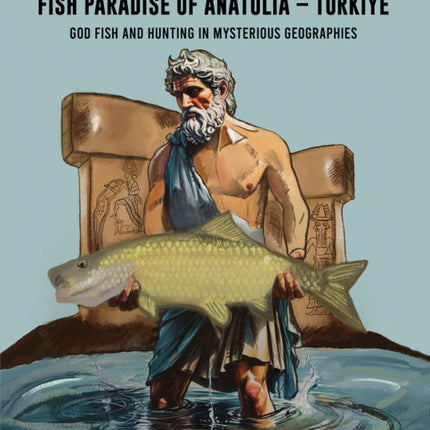 Nature History and the Fish Paradise of Anatolia  Türkiye