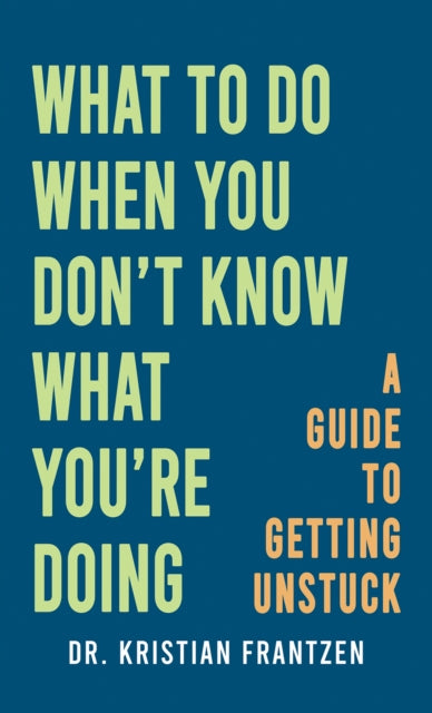 What to Do When You Dont Know What Youre Doing