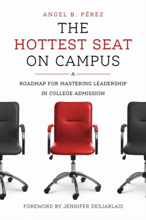 The Hottest Seat on Campus  A Roadmap for Mastering Leadership in College Admission