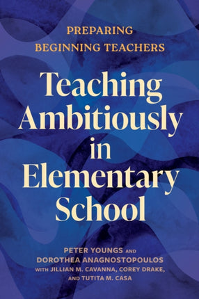 Teaching Ambitiously in Elementary School  Preparing Beginning Teachers