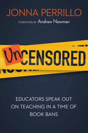 Uncensored  Educators Speak Out on Teaching in a Time of Book Bans