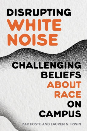 Disrupting White Noise  Challenging Beliefs About Race on Campus