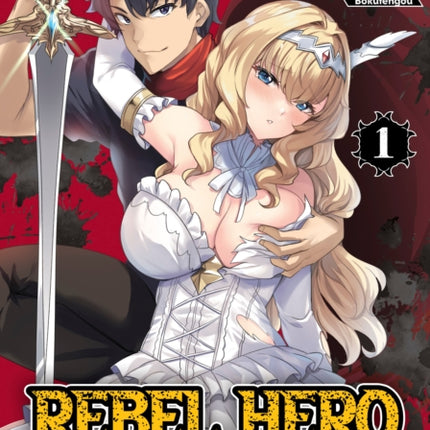 Rebel Hero I Will Use My Skills to Control the Scheming Princesss Heart and Body Manga Vol. 1