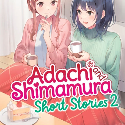 Adachi and Shimamura Short Stories 2 Light Novel