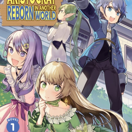 Chronicles of an Aristocrat Reborn in Another World Light Novel Vol. 1