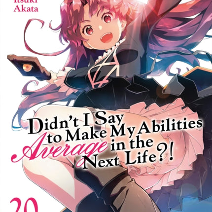 Didnt I Say to Make My Abilities Average in the Next Life Light Novel Vol. 20