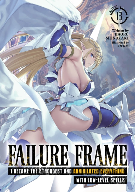 Failure Frame I Became the Strongest and Annihilated Everything With LowLevel Spells Light Novel Vol. 13