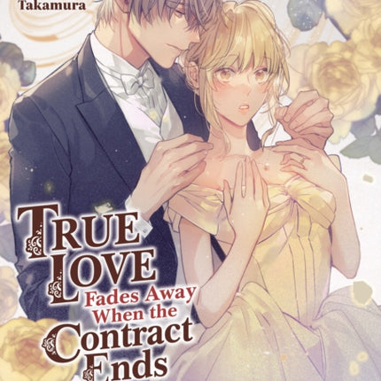 True Love Fades Away When the Contract Ends  The Secret of the Rose Light Novel Volume 3