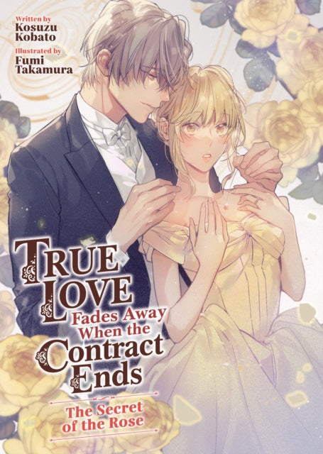 True Love Fades Away When the Contract Ends  The Secret of the Rose Light Novel Volume 3