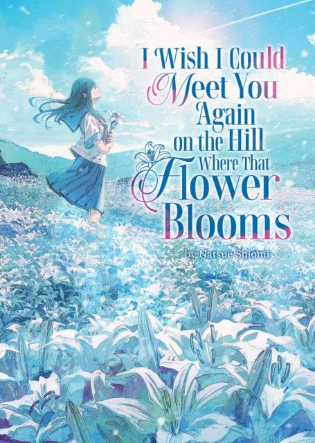 I Wish I Could Meet You Again on the Hill Where That Flower Blooms Light Novel Vol. 1