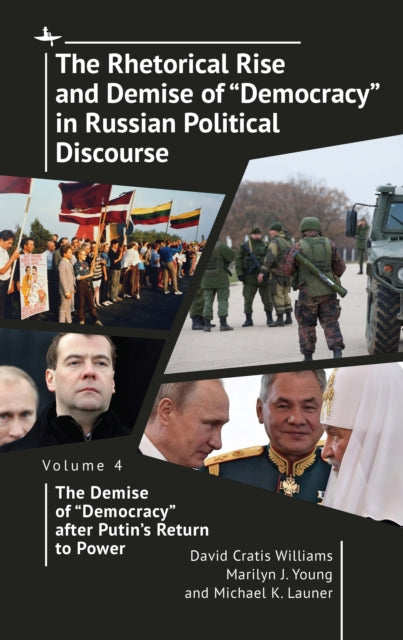 The Rhetorical Rise and Demise of Democracy in Russian Political Discourse Volume Four