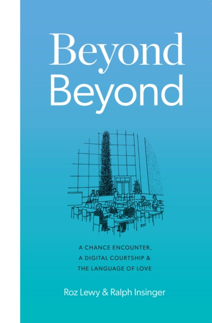 Beyond Beyond: A Chance Encounter, a Digital Courtship, and the Language of Love