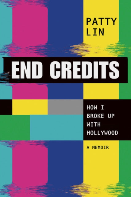 End Credits: How I Broke Up with Hollywood