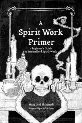 A Spirit Work Primer: A Beginner's Guide to Streamlined Spirt Work