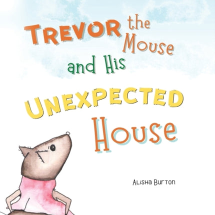 Trevor the Mouse and His Unexpected House