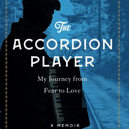 The Accordion Player: My Journey from Fear to