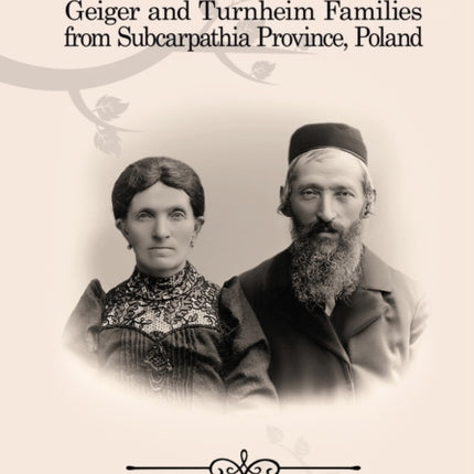 My Galitzianer Ancestors: Geiger and Turnheim Families from Subcarpathia Province, Poland
