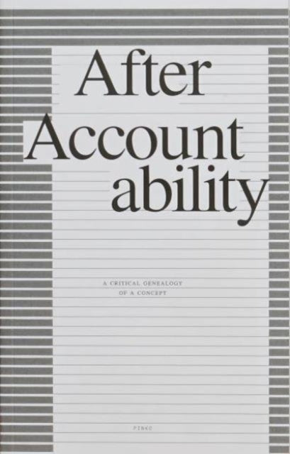 After Accountability A Critical Genealogy of a Concept