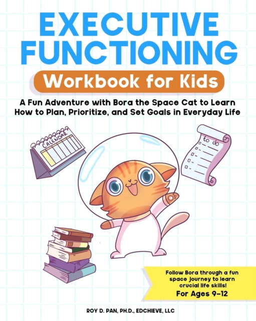 Executive Functioning Workbook for Kids: A Fun Adventure with Bora the Space Cat to Learn How to Plan, Prioritize, and Set Goals in Everyday Life