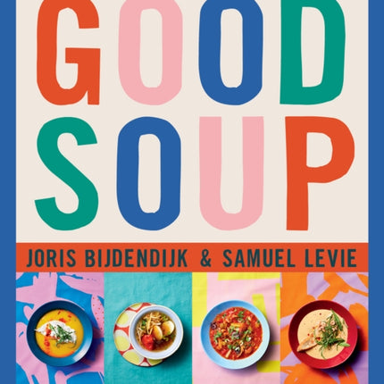 Good Soup: 52 Colorful Recipes for Year-Round Comfort