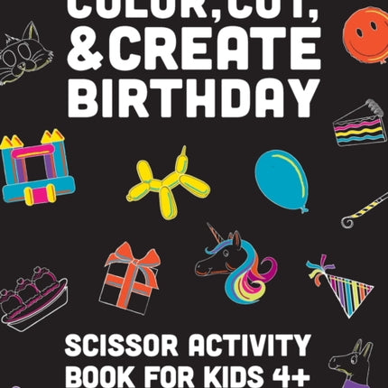 Color, Cut, & Create Birthday: Scissor craft activity books for kids