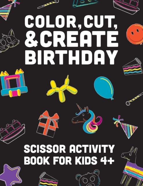 Color, Cut, & Create Birthday: Scissor craft activity books for kids