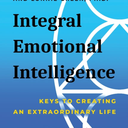 Integral Emotional Intelligence: Keys to Creating an Extraordinary Life