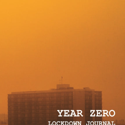 YEAR ZERO: Lockdown Journal: Lockdown Journal