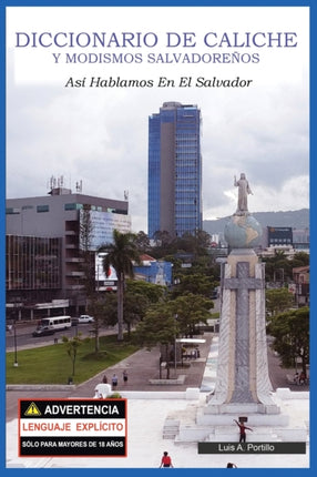 Diccionario de Caliche y Modismos Salvadoreños: Así Hablamos En El Salvador